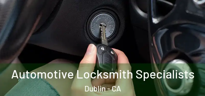 Automotive Locksmith Specialists Dublin - CA