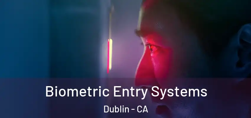  Biometric Entry Systems Dublin - CA