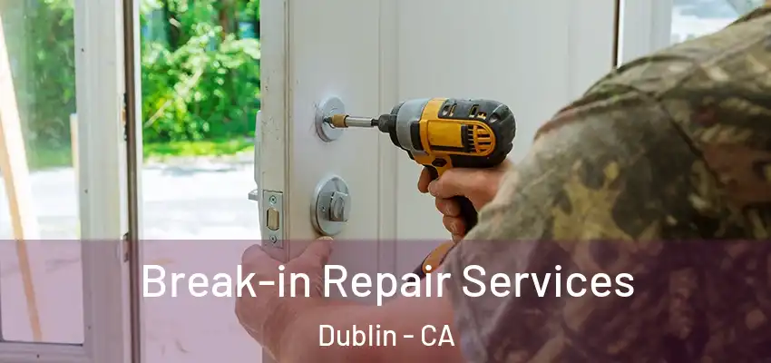 Break-in Repair Services Dublin - CA