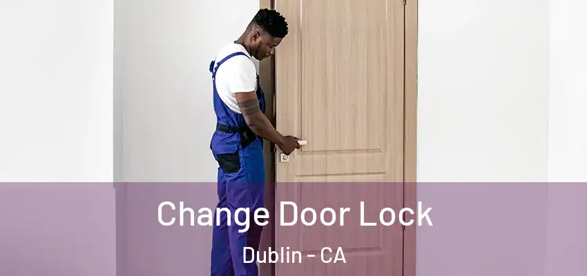  Change Door Lock Dublin - CA
