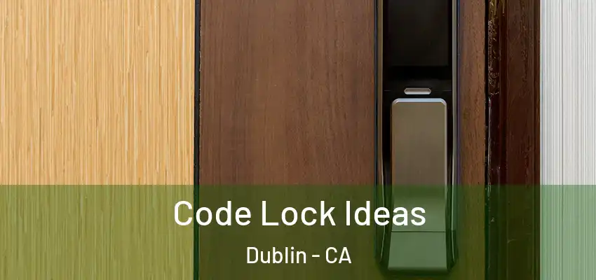  Code Lock Ideas Dublin - CA