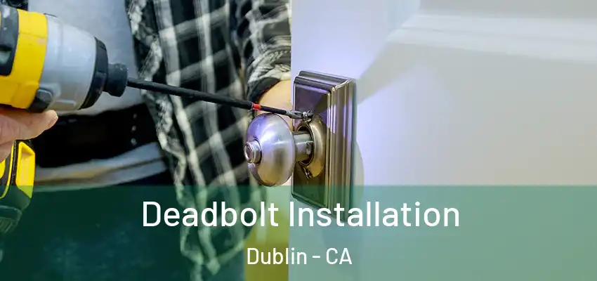 Deadbolt Installation Dublin - CA