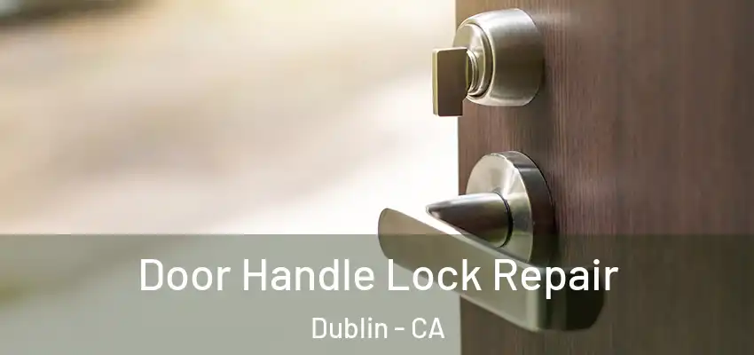 Door Handle Lock Repair Dublin - CA