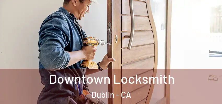 Downtown Locksmith Dublin - CA
