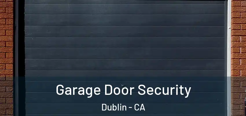 Garage Door Security Dublin - CA