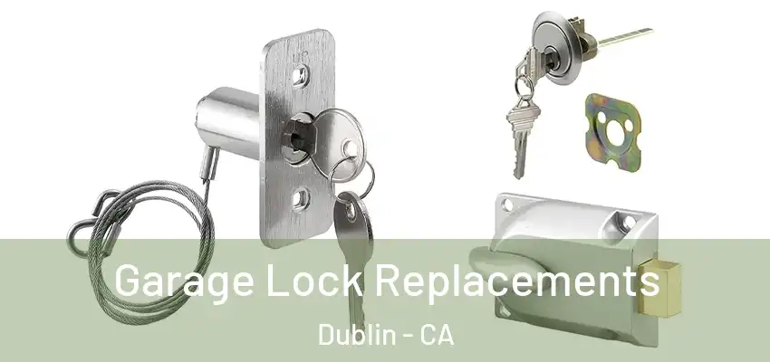  Garage Lock Replacements Dublin - CA