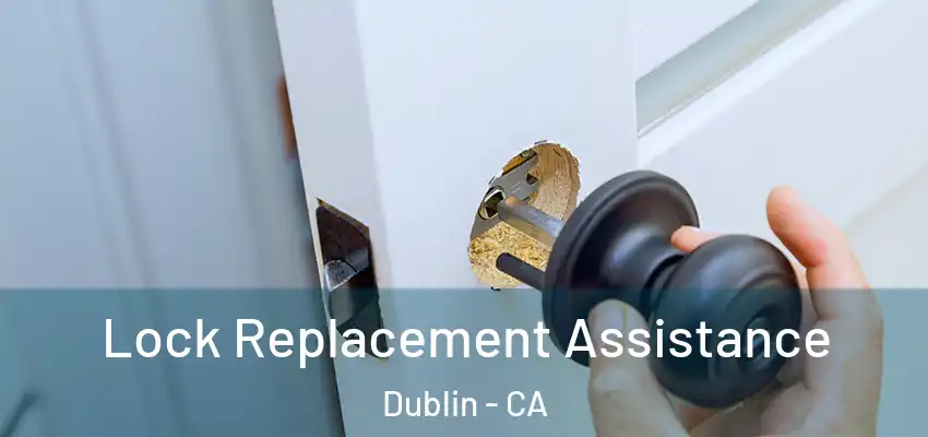  Lock Replacement Assistance Dublin - CA