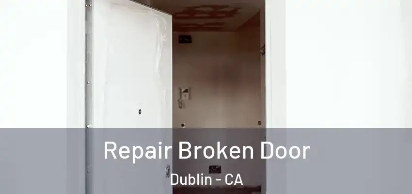  Repair Broken Door Dublin - CA