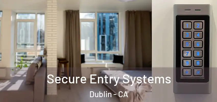  Secure Entry Systems Dublin - CA